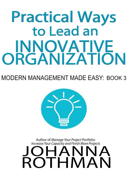 Title details for Practical Ways to Lead an Innovative Organization by Johanna Rothman - Available